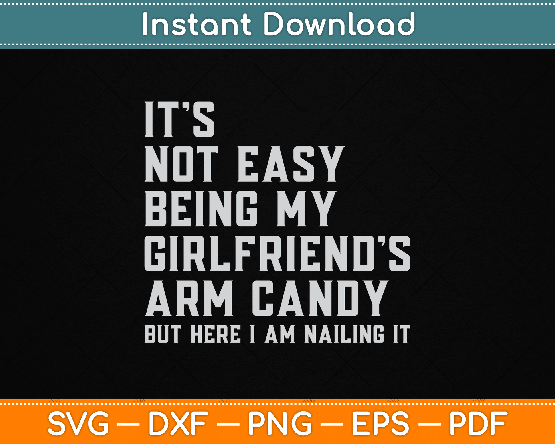 It's Not Easy Being My Girlfriend's Arm Candy Father's Day SVG Digital Cutting File