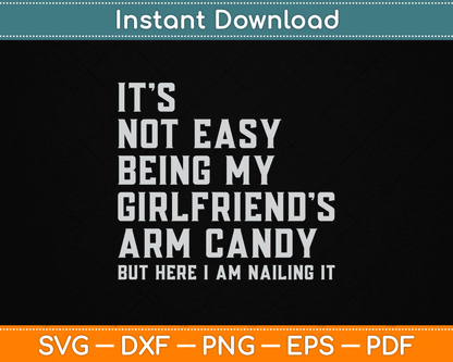 It's Not Easy Being My Girlfriend's Arm Candy Father's Day SVG Digital Cutting File