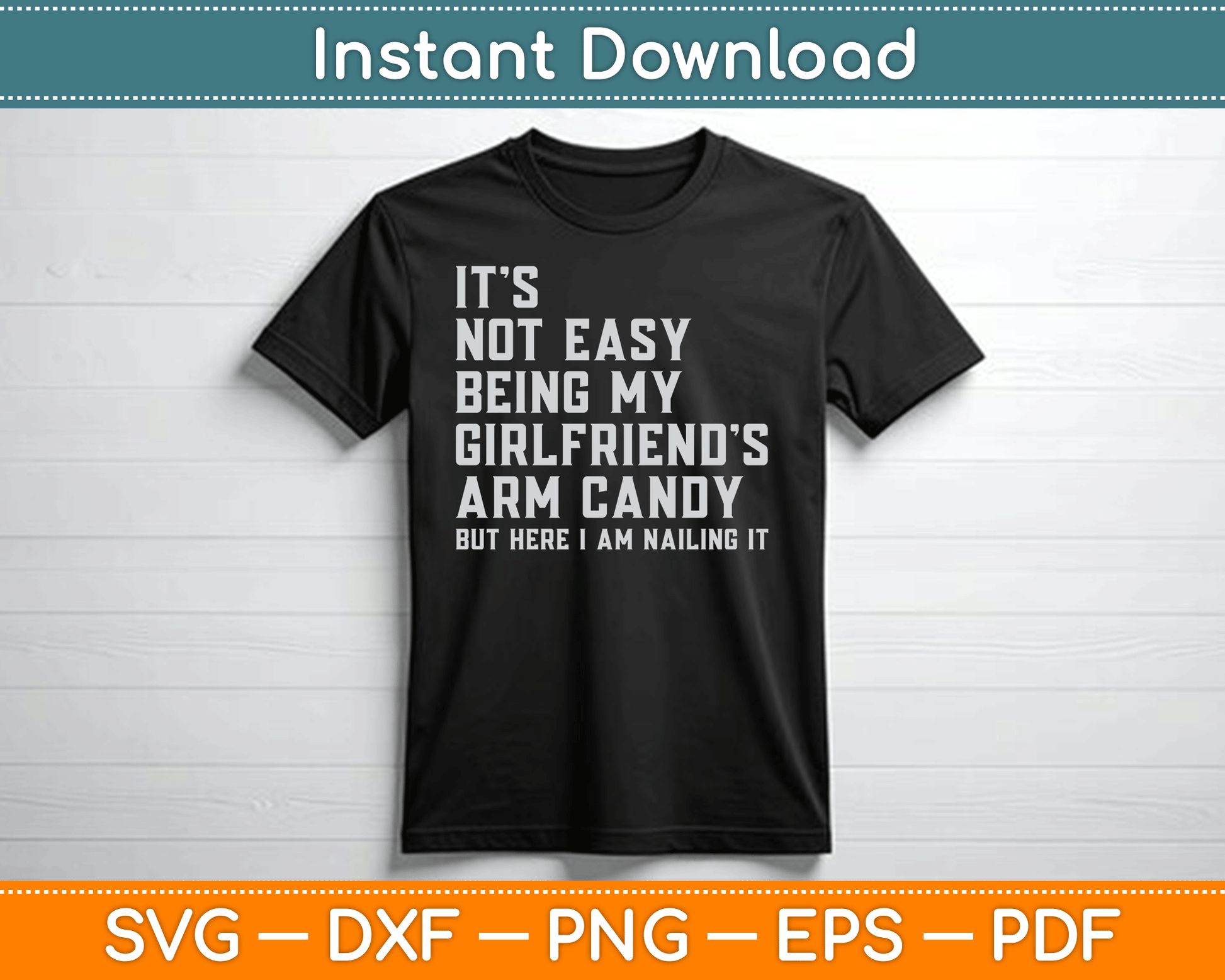 It's Not Easy Being My Girlfriend's Arm Candy Father's Day SVG Digital Cutting File