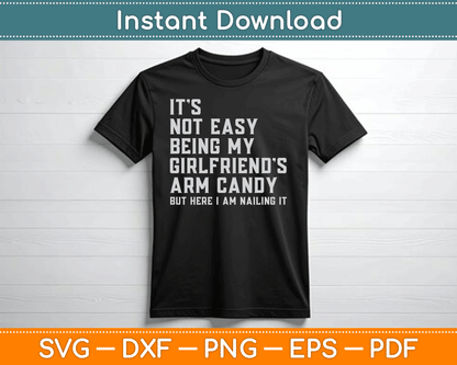 It's Not Easy Being My Girlfriend's Arm Candy Father's Day SVG Digital Cutting File