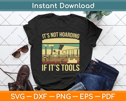 It’s Not Hoarding If It’s Tools Funny Woodworker SVG Digital Cutting File