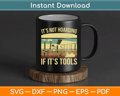It’s Not Hoarding If It’s Tools Funny Woodworker SVG Digital Cutting File