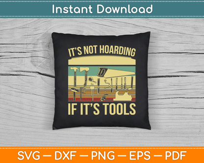 It’s Not Hoarding If It’s Tools Funny Woodworker SVG Digital Cutting File