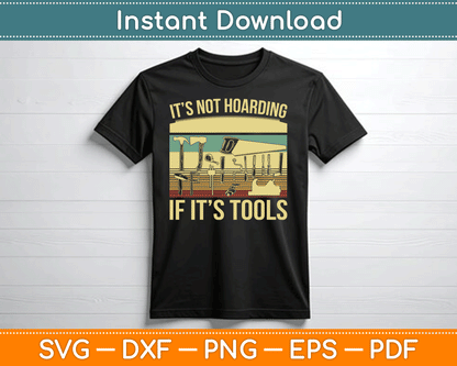 It’s Not Hoarding If It’s Tools Funny Woodworker SVG Digital Cutting File