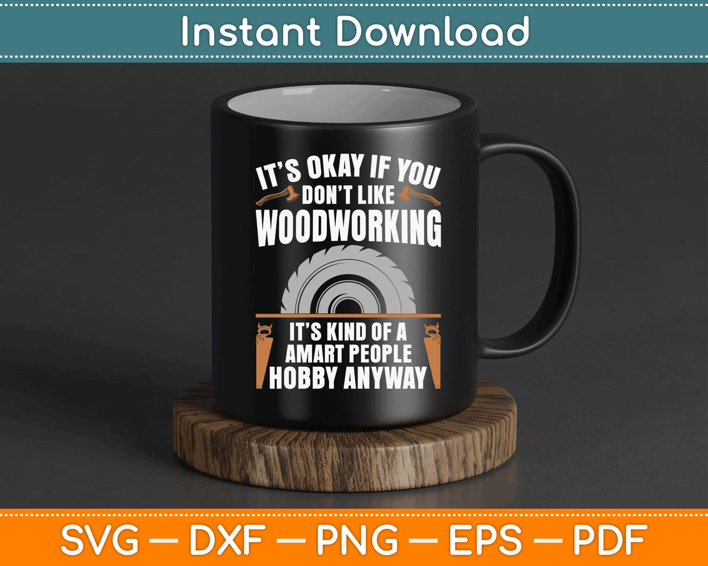 It’s Okay If You Don’t Like Woodworking Funny SVG Digital Cutting File
