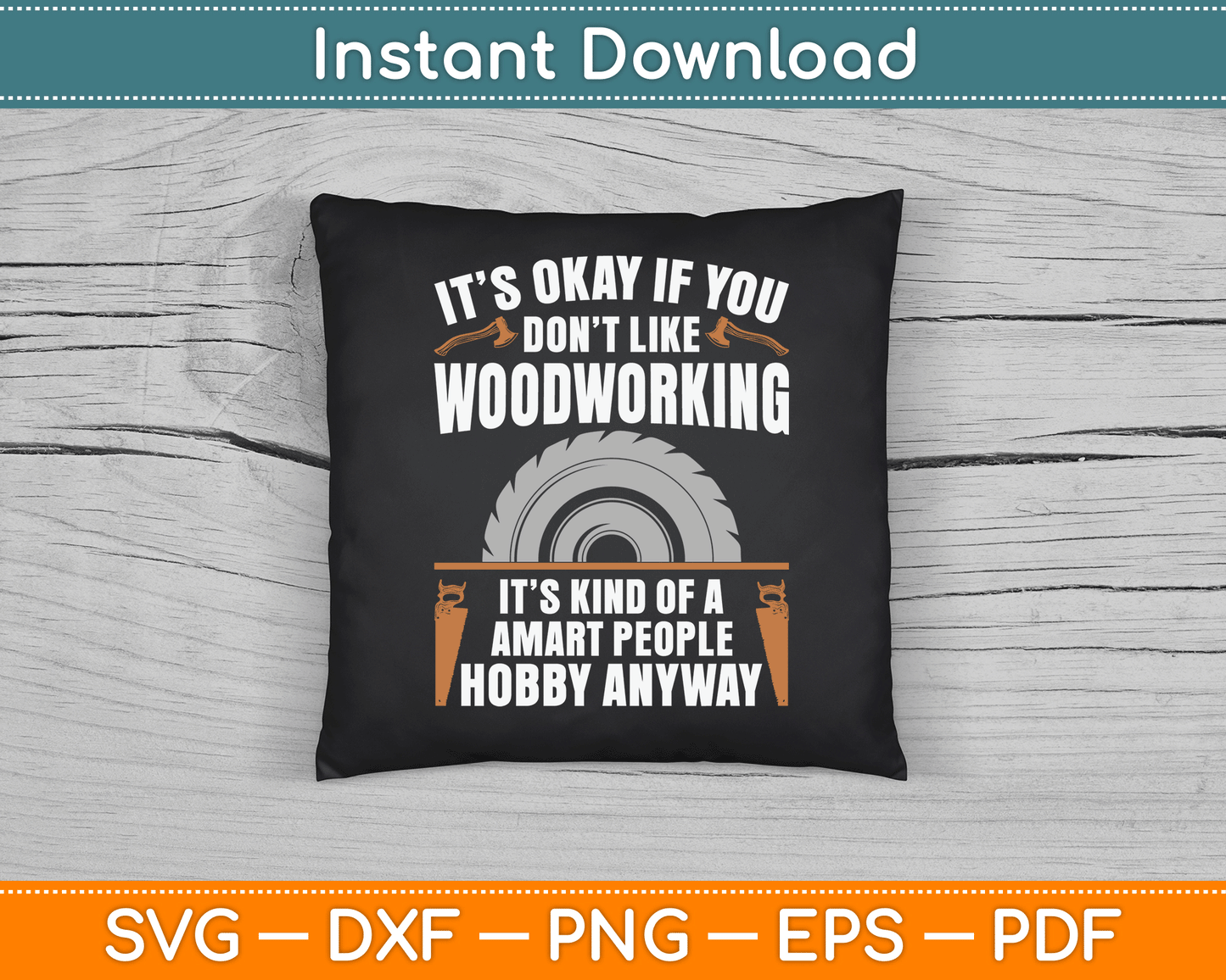It’s Okay If You Don’t Like Woodworking Funny SVG Digital Cutting File