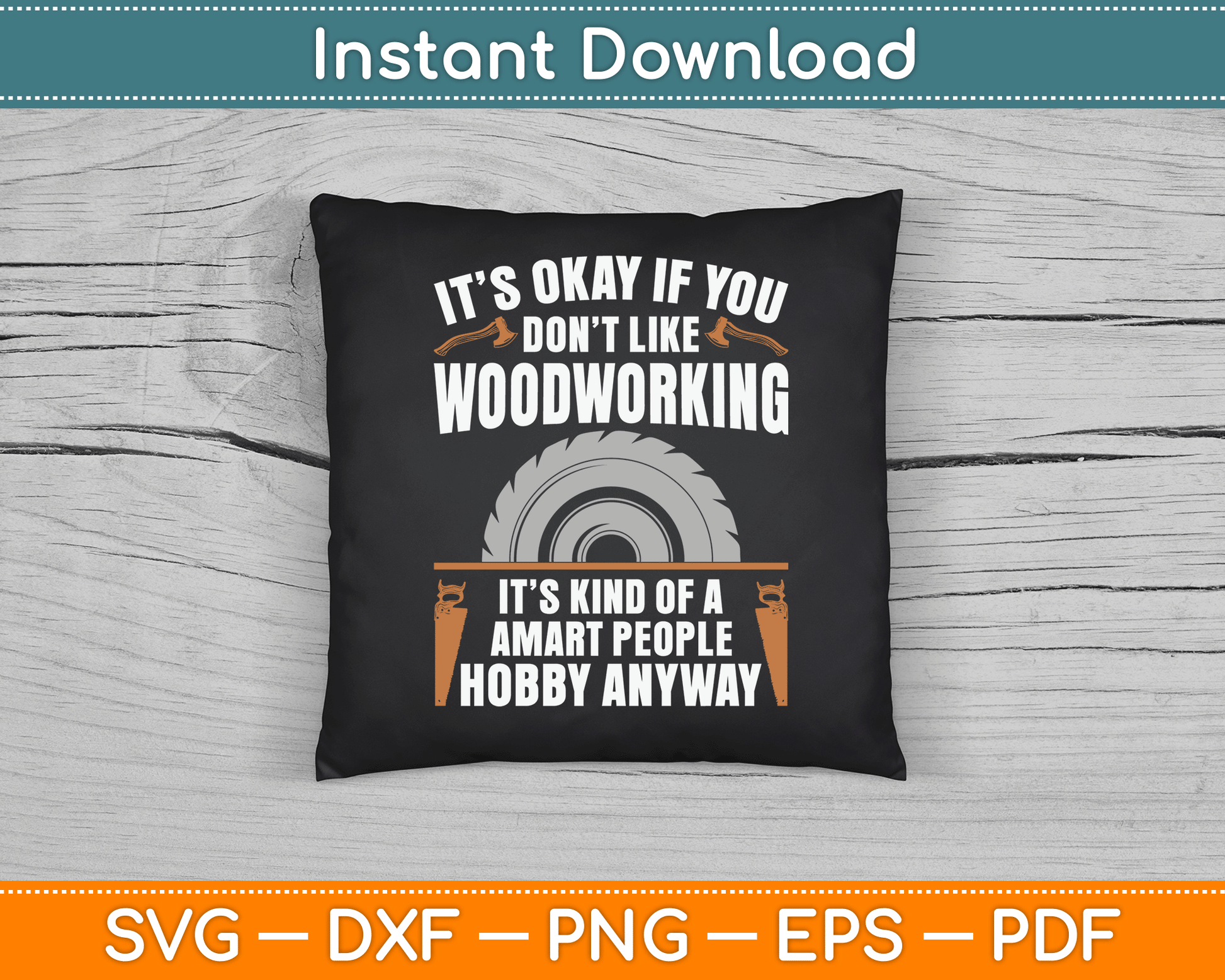 It’s Okay If You Don’t Like Woodworking Funny SVG Digital Cutting File