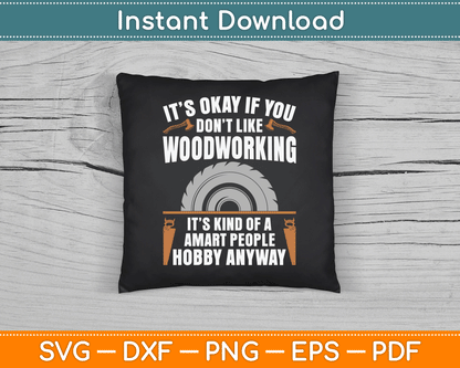 It’s Okay If You Don’t Like Woodworking Funny SVG Digital Cutting File