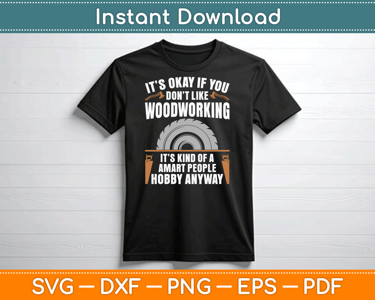 It’s Okay If You Don’t Like Woodworking Funny SVG Digital Cutting File