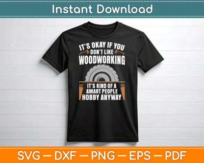 It’s Okay If You Don’t Like Woodworking Funny SVG Digital Cutting File
