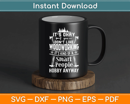 It's Okay If You Don't Like Woodworking Woodworker Dad SVG Digital Cutting File