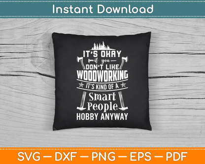It's Okay If You Don't Like Woodworking Woodworker Dad SVG Digital Cutting File