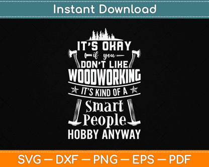 It's Okay If You Don't Like Woodworking Woodworker Dad SVG Digital Cutting File
