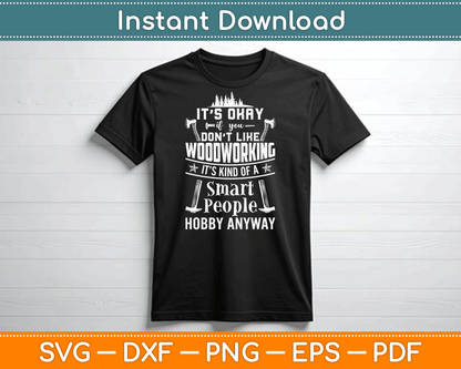 It's Okay If You Don't Like Woodworking Woodworker Dad SVG Digital Cutting File