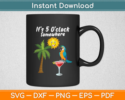 It's 5 O'clock Somewhere Drinking Parrot Funny Svg Digital Cutting File