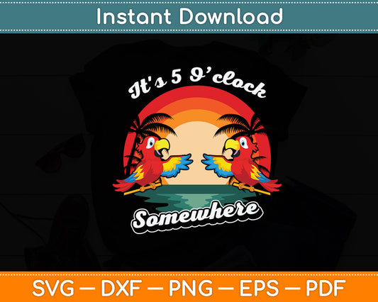 It's 5 O'clock Somewhere Parrot Summer Beach Sunset Svg Digital Cutting File