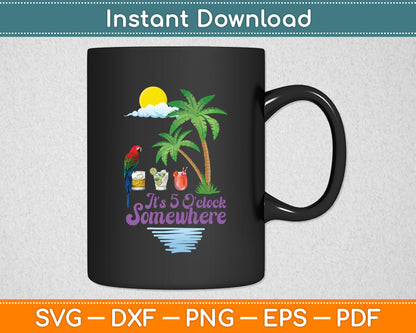 It's 5 O'Clock Somewhere Parrot Cocktail Lover Hello Summer Svg Digital Cutting File