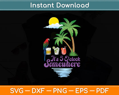 It's 5 O'Clock Somewhere Parrot Cocktail Lover Hello Summer Svg Digital Cutting File