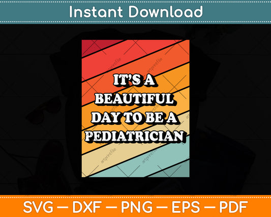 It’s A Beautiful Day To Be A Pediatrician Svg Png Dxf Digital Cutting File