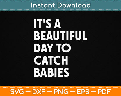It’s A Beautiful Day To Catch Babies Midwife SVG Digital Download For Labor And Delivery Nurses
