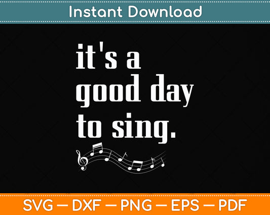 It's A Good Day To Sing Singing Svg Png Dxf Digital Cutting File