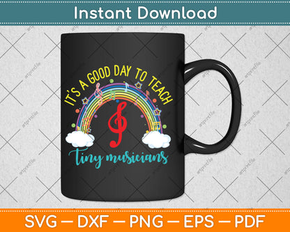 It's A Good Day To Teach Tiny Musicians Music Teacher Svg Png Dxf Digital Cutting File