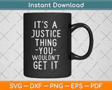 It's A Justice Thing You Wouldn't Get It Svg Digital Cutting File