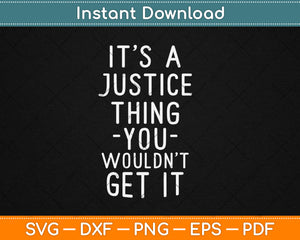 It's A Justice Thing You Wouldn't Get It Svg Digital Cutting File