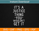 It's A Justice Thing You Wouldn't Get It Svg Digital Cutting File