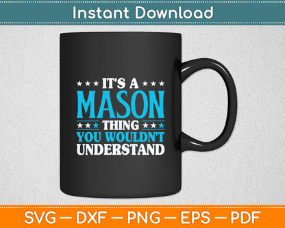 It's A Mason Thing Wouldn't Understand Personal Name Mason Svg Digital Cutting File