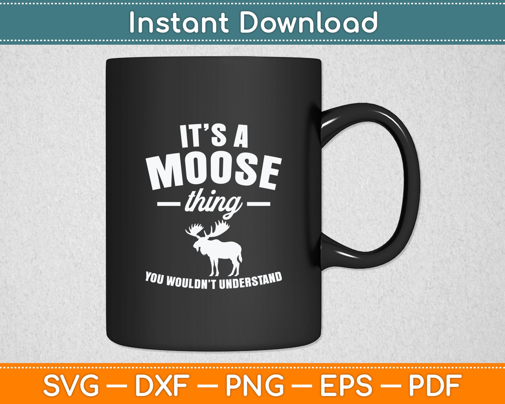It's A Moose Thing You Wouldn't Understand Svg Digital Cutting File