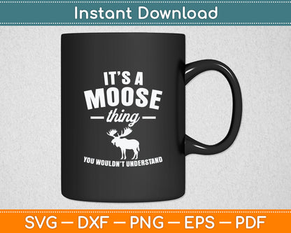 It's A Moose Thing You Wouldn't Understand Svg Digital Cutting File