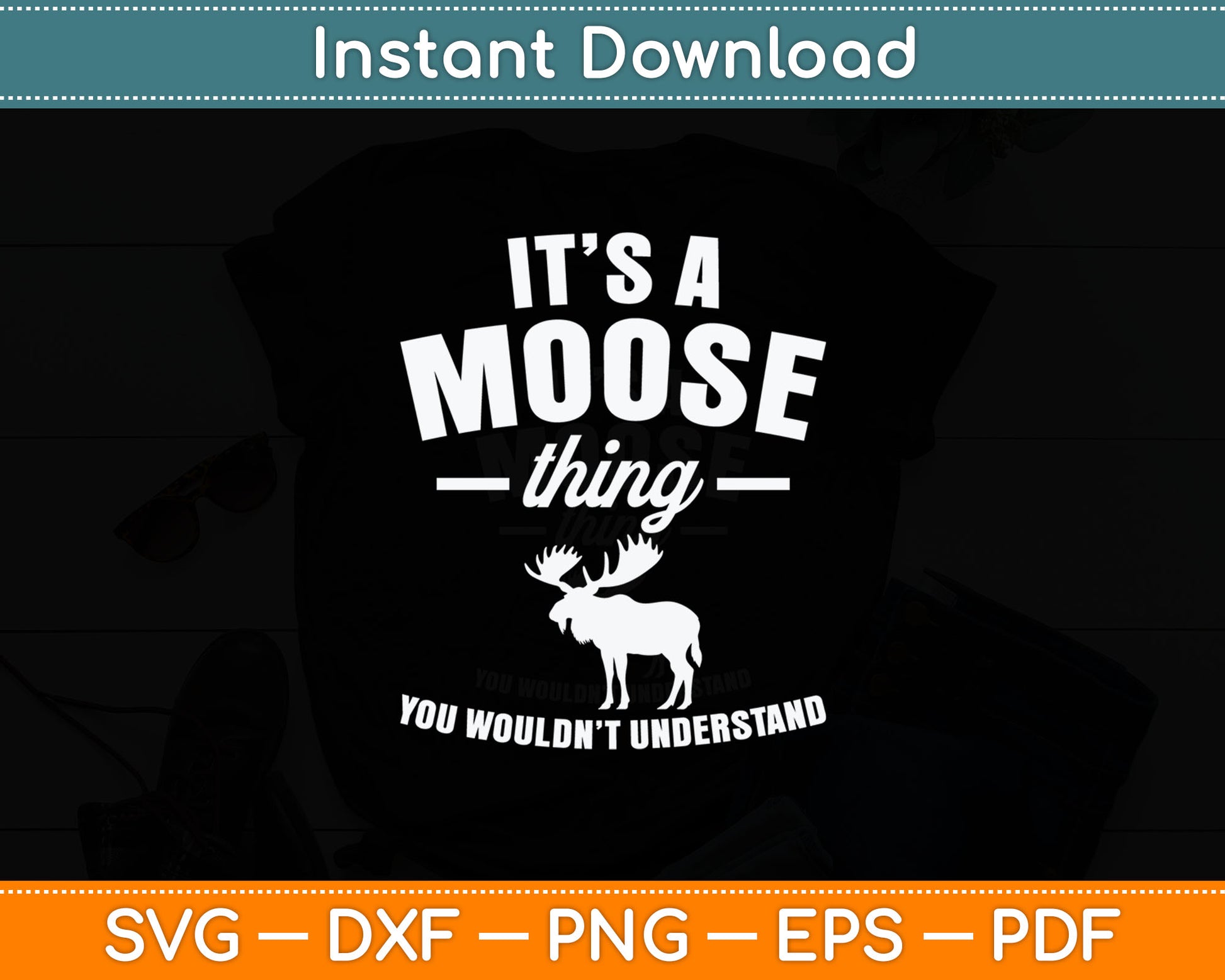 It's A Moose Thing You Wouldn't Understand Svg Digital Cutting File