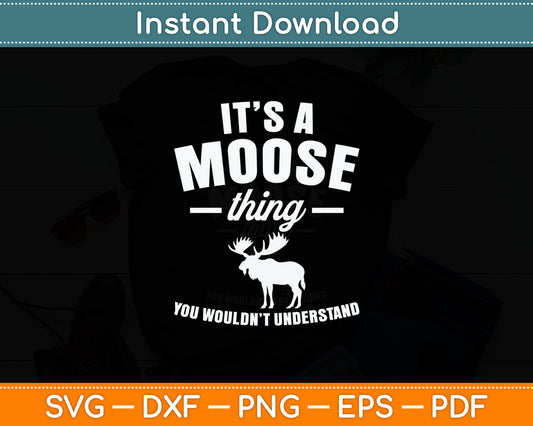 It's A Moose Thing You Wouldn't Understand Svg Digital Cutting File