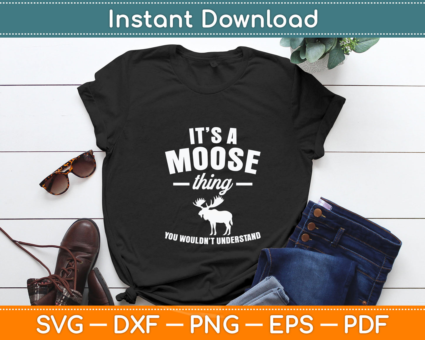 It's A Moose Thing You Wouldn't Understand Svg Digital Cutting File