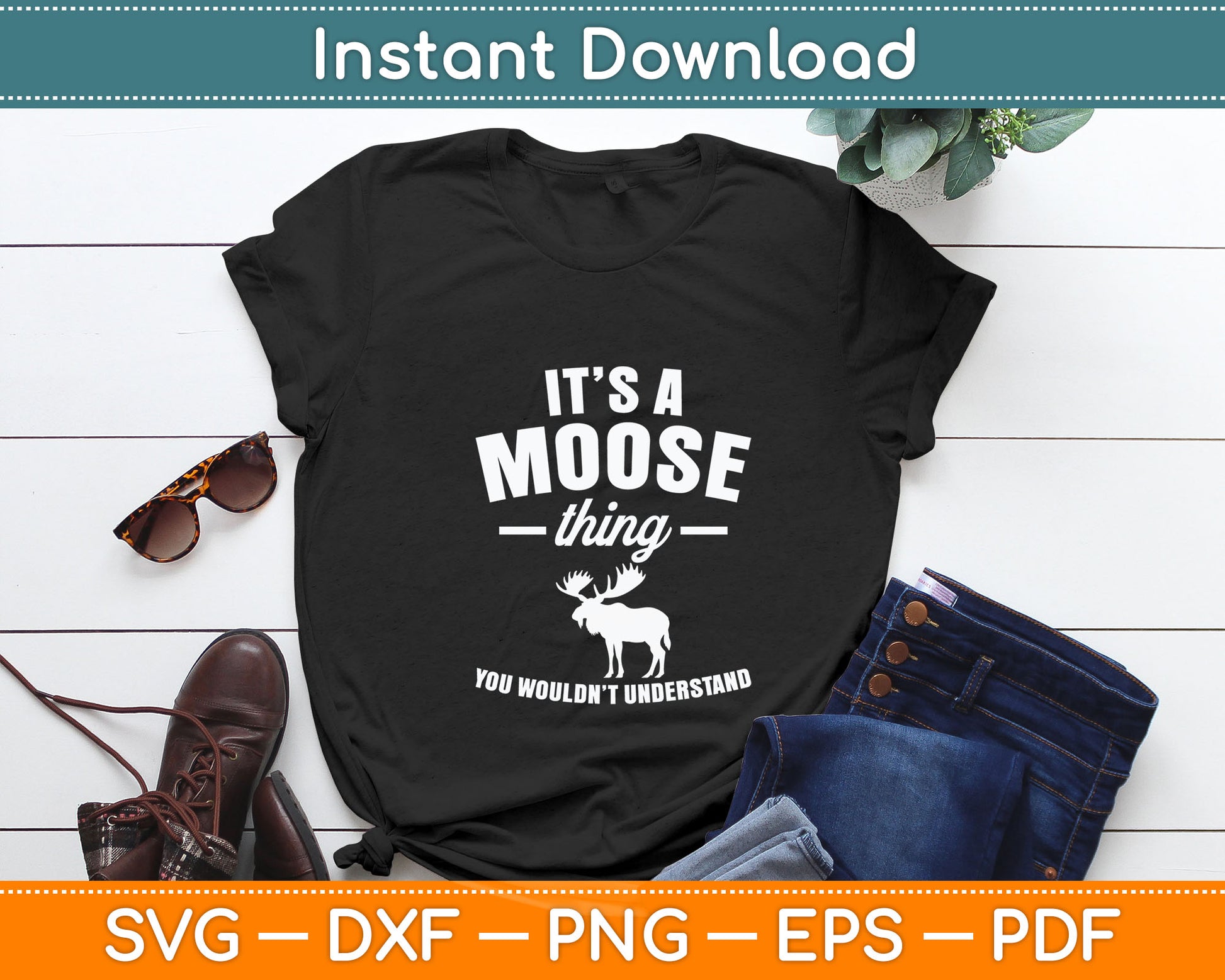 It's A Moose Thing You Wouldn't Understand Svg Digital Cutting File