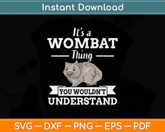 It’s A Wombat Thing You Wouldn’t Understand Svg Png Dxf Digital Cutting File