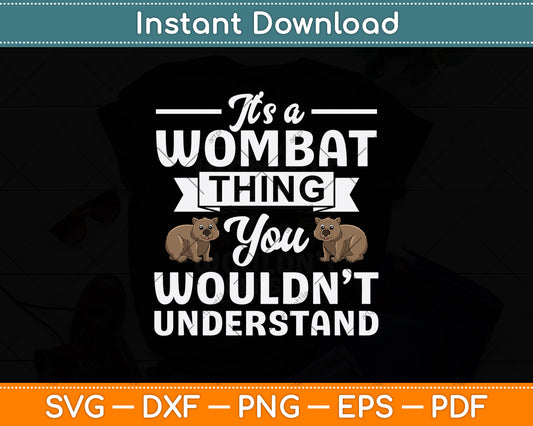 It’s A Wombat Thing You Wouldn’t Understand Svg Png Dxf Digital Cutting File