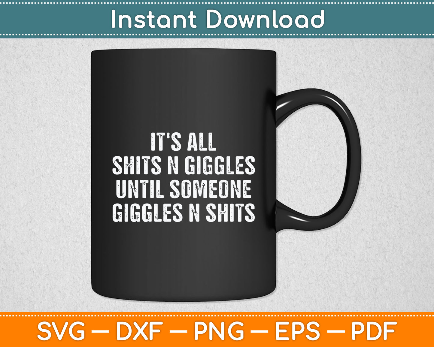 It's All Shits And Giggles Until Someone Giggles And Shits Svg Png Dxf Digital Cutting File