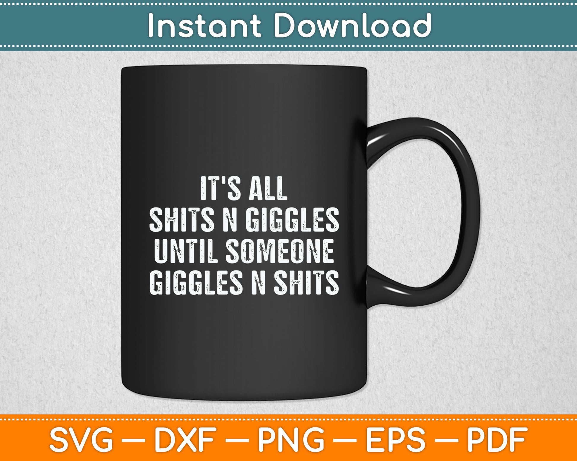 It's All Shits And Giggles Until Someone Giggles And Shits Svg Png Dxf Digital Cutting File