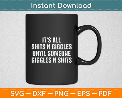 It's All Shits And Giggles Until Someone Giggles And Shits Svg Png Dxf Digital Cutting File