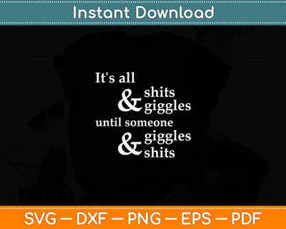 It's All Shits And Giggles Until Someone Giggles And Shits Svg Design Cutting File