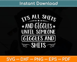 It’s All Shits And Giggles Until Someone Giggles And Shits Svg Digital Cricut Cutting File