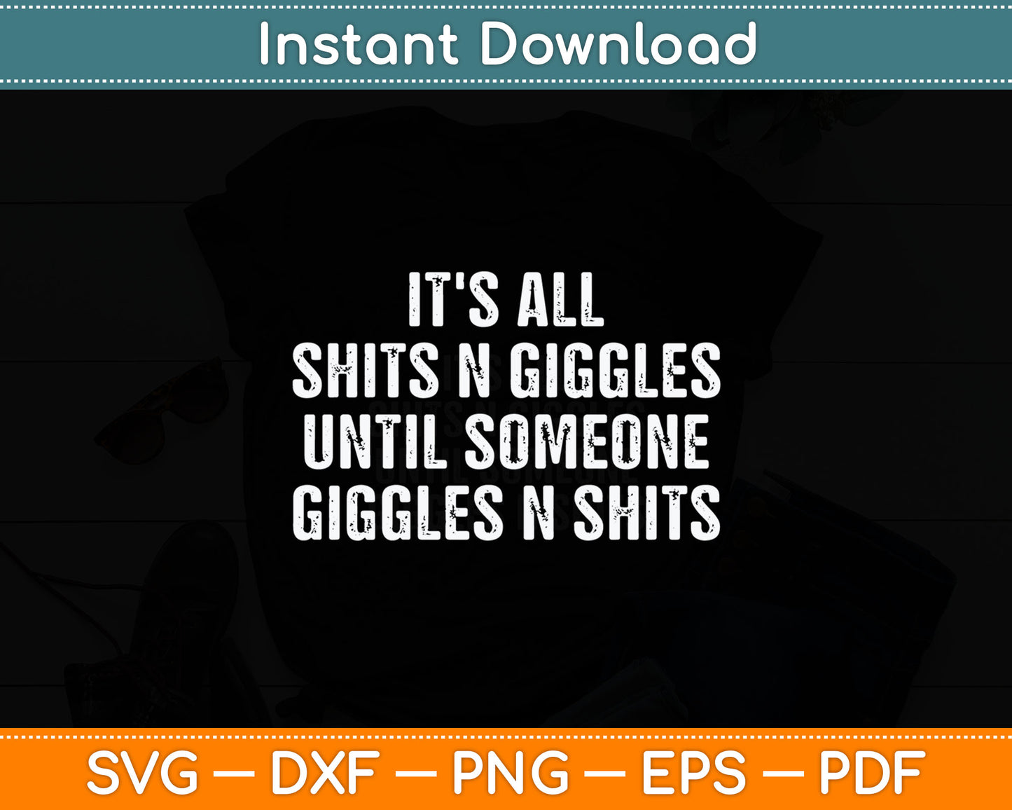 It's All Shits And Giggles Until Someone Giggles And Shits Svg Png Dxf Digital Cutting File