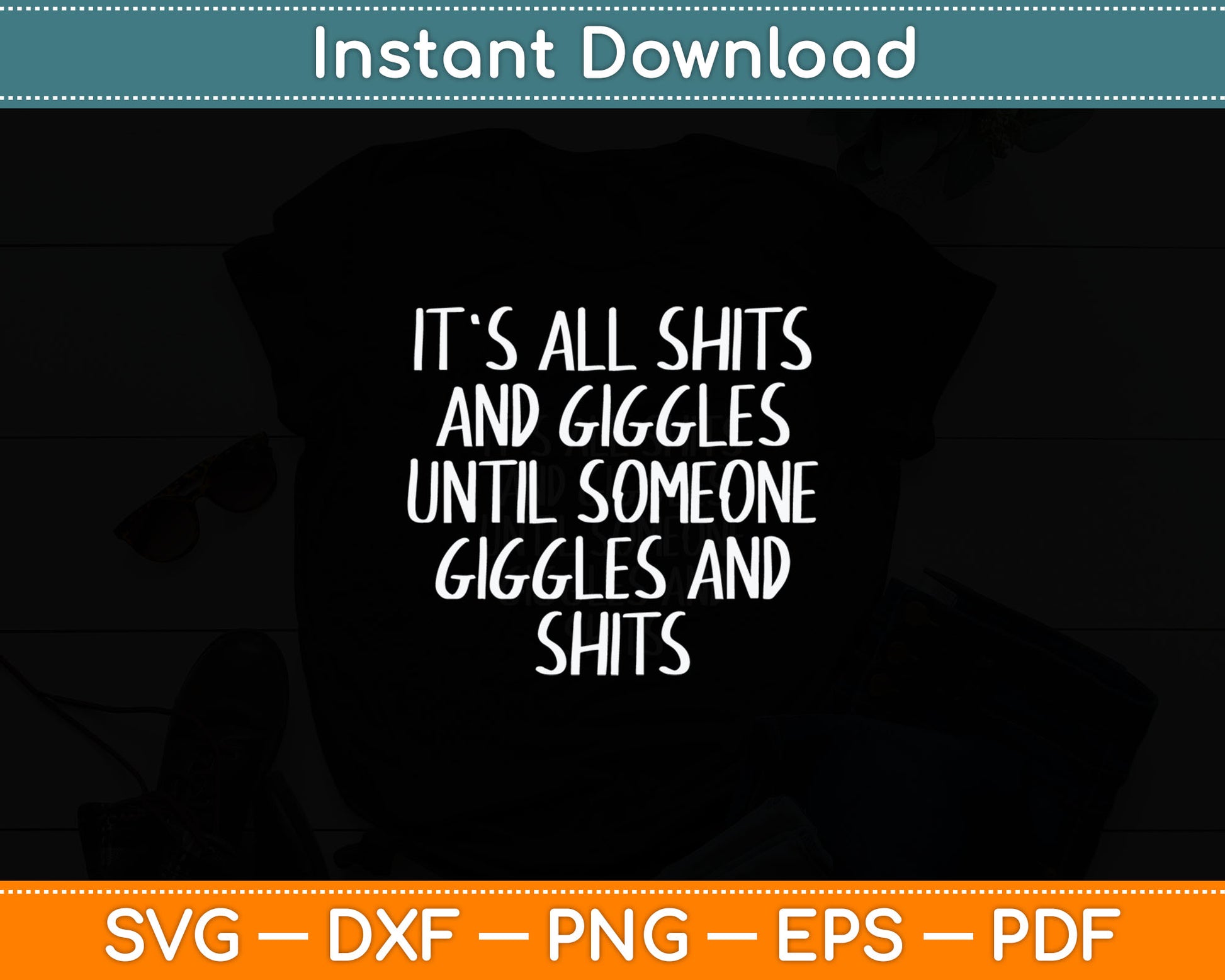 It's All Shits And Giggles Until Someone Giggles And Shits Svg Digital Cutting File