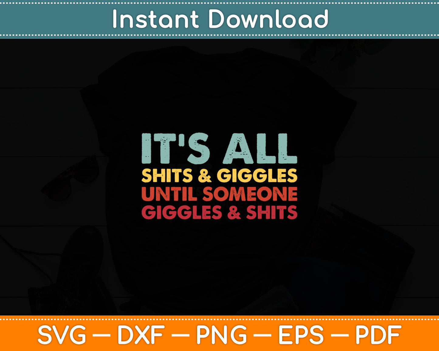 It's All Shits & Giggles Until It's Not Funny Gift Svg Digital Cutting File