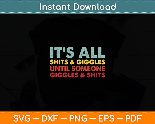 It's All Shits & Giggles Until It's Not Funny Gift Svg Digital Cutting File