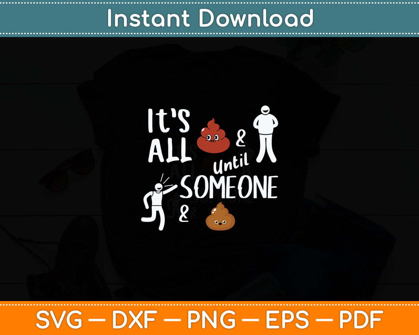 It's All Shits & Giggles Until Someone Giggles & Shits Funny Svg Digital Cutting File