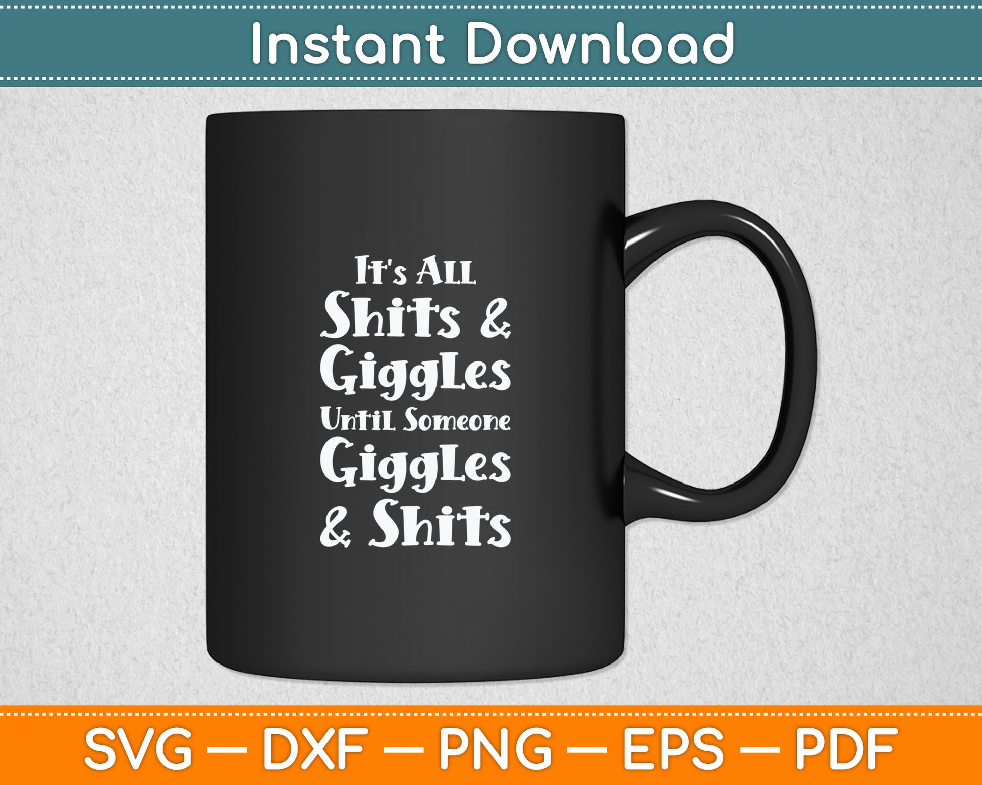 It's All Shits & Giggles Until Someone Giggles & Shits Svg Digital Cutting File