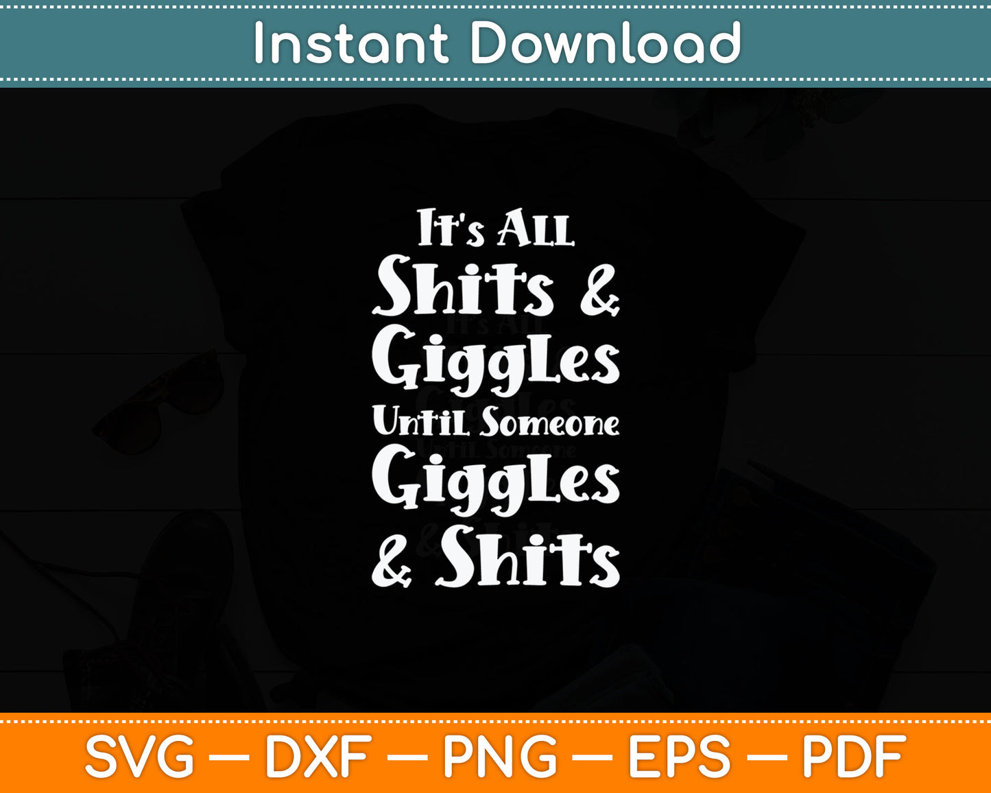 It's All Shits & Giggles Until Someone Giggles & Shits Svg Digital Cutting File